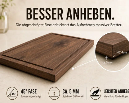Massives Schneidebrett mit ca. 5 mm breiter 45°-Fase, die das Anheben von der Arbeitsfläche erleichtert.